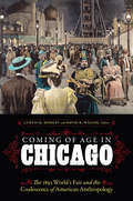 Coming of Age in Chicago: The 1893 World's Fair and the Coalescence of American Anthropology