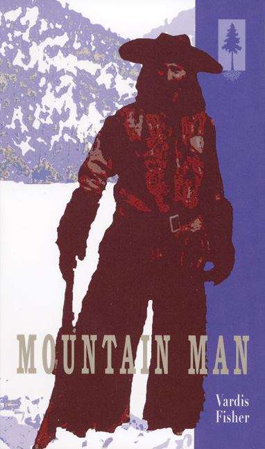 Book cover of Mountain Man: A Novel of Male and Female in the Early American West