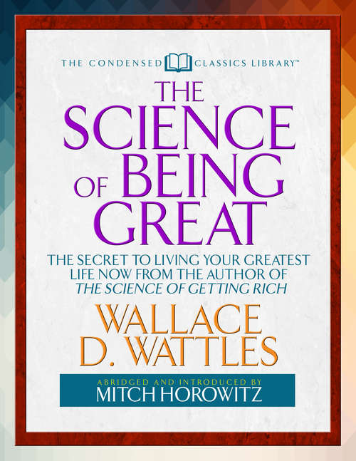 The Science of Being Great: "The Secret to Living Your Greatest Life Now From the Author of The Science of Getting Rich    "