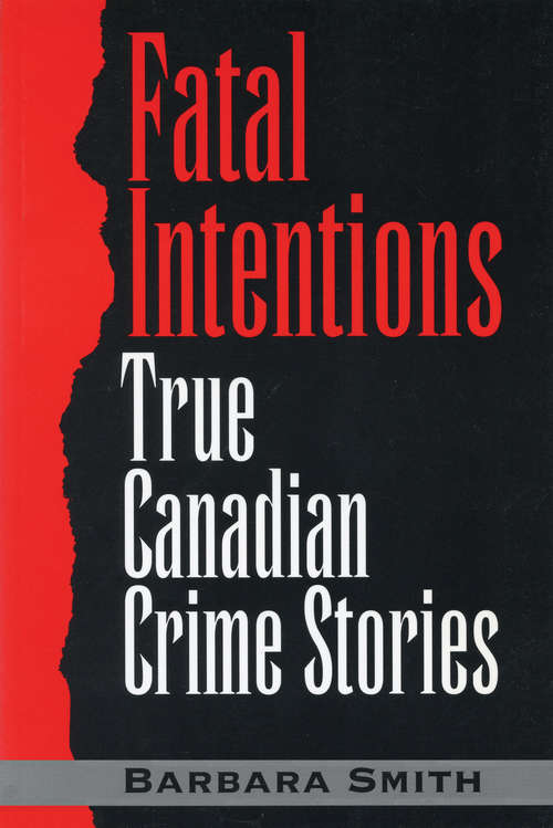 Book cover of Fatal Intentions: True Canadian Crime Stories