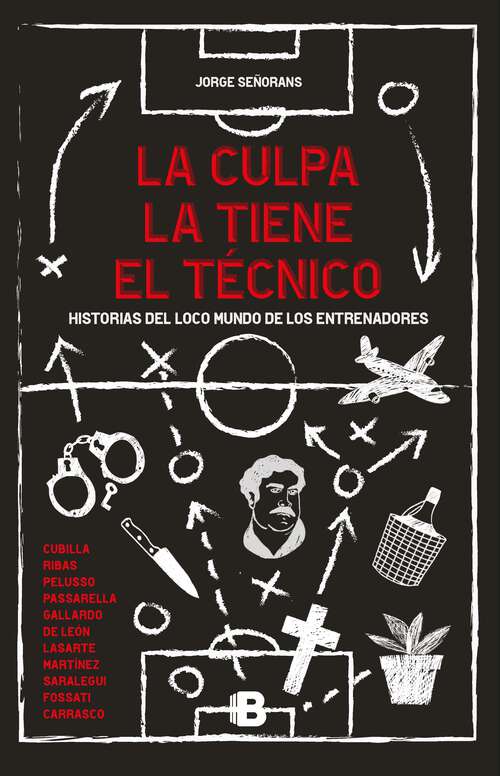 Book cover of La culpa la tiene el técnico: Historias del loco mundo de los entrenadores