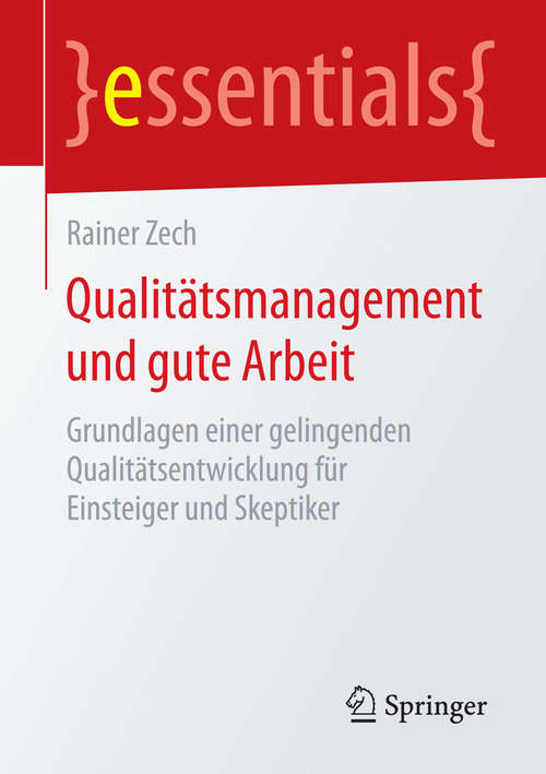 Book cover of Qualitätsmanagement und gute Arbeit: Grundlagen einer gelingenden Qualitätsentwicklung für Einsteiger und Skeptiker (essentials)