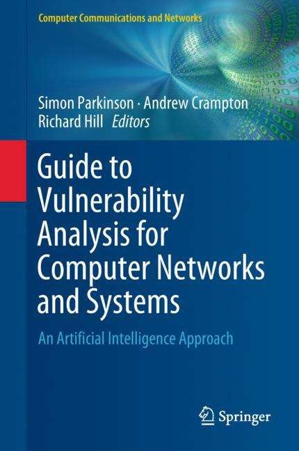 Guide to Vulnerability Analysis for Computer Networks and Systems: An Artificial Intelligence Approach (Computer Communications and Networks)