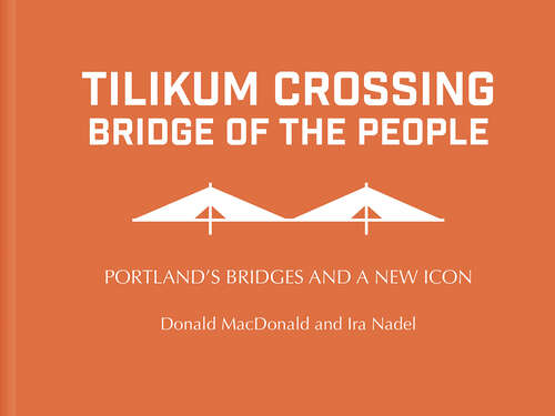 Book cover of Tilikum Crossing: Portland's Bridges and a New Icon