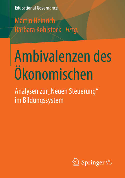 Book cover of Ambivalenzen des Ökonomischen: Analysen zur „Neuen Steuerung“ im Bildungssystem (Educational Governance #29)