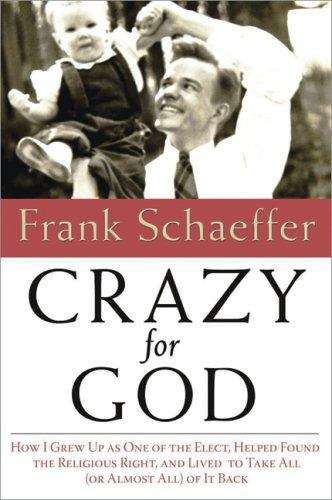 Book cover of Crazy for God: How I Grew Up as One of the Elect, Helped Found the Religious Right, and Lived to Take All (or Almost All) of It Back