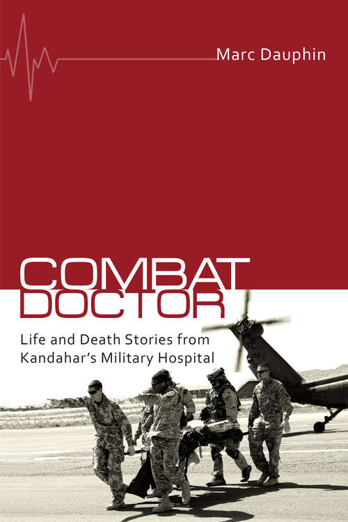 Book cover of Combat Doctor: Life and Death Stories from Kandahar's Military Hospital
