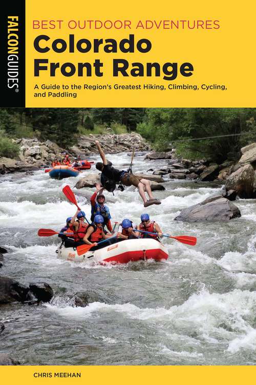 Book cover of Best Outdoor Adventures Colorado Front Range: A Guide to the Region's Greatest Hiking, Climbing, Cycling, and Paddling (1st Edition) (Best Adventures Near)
