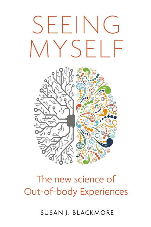 Book cover of Seeing Myself: What Out-of-body Experiences Tell Us About Life, Death and the Mind