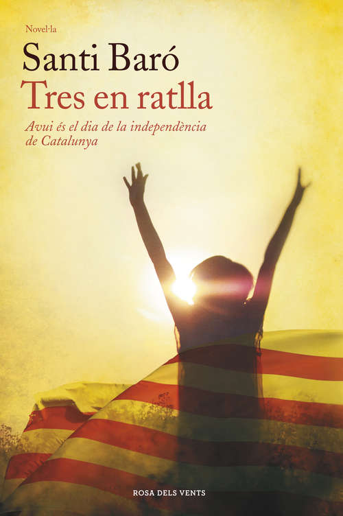 Book cover of Tres en ratlla: Avui és el dia de la independència de Catalunya