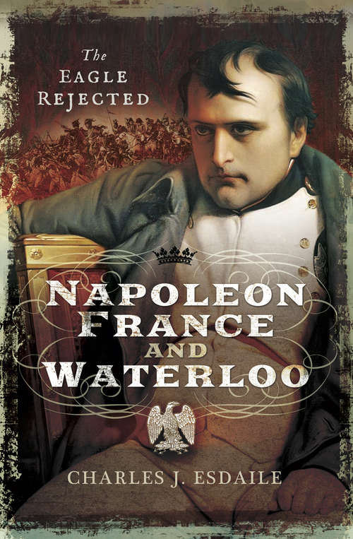 Book cover of Napoleon, France and Waterloo: The Eagle Rejected