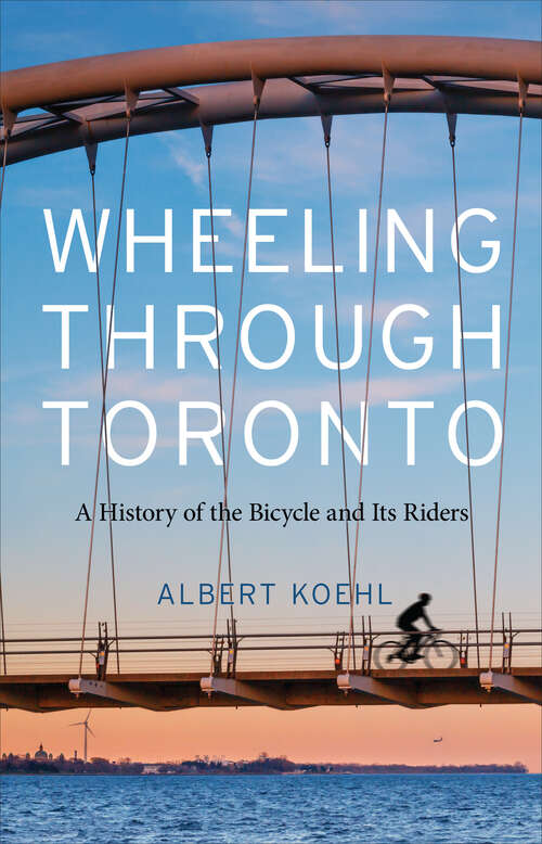 Book cover of Wheeling through Toronto: A History of the Bicycle and Its Riders