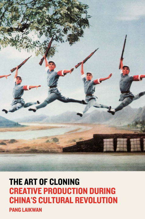 Book cover of The Art of Cloning: Creative Production during China's Cultural Revolution