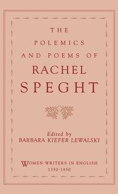 The Polemics and Poems of Rachel Speght (Women writers in English 1350-1850)