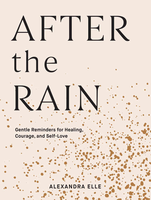 Book cover of After the Rain: Gentle Reminders for Healing, Courage, and Self-Love
