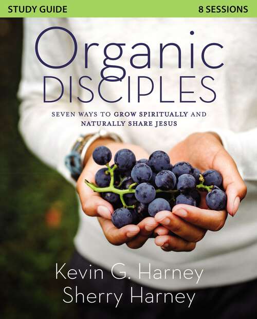 Book cover of Organic Disciples Study Guide: Seven Ways to Grow Spiritually and Naturally Share Jesus