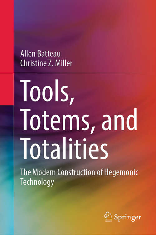 Book cover of Tools, Totems, and Totalities: The Modern Construction of Hegemonic Technology
