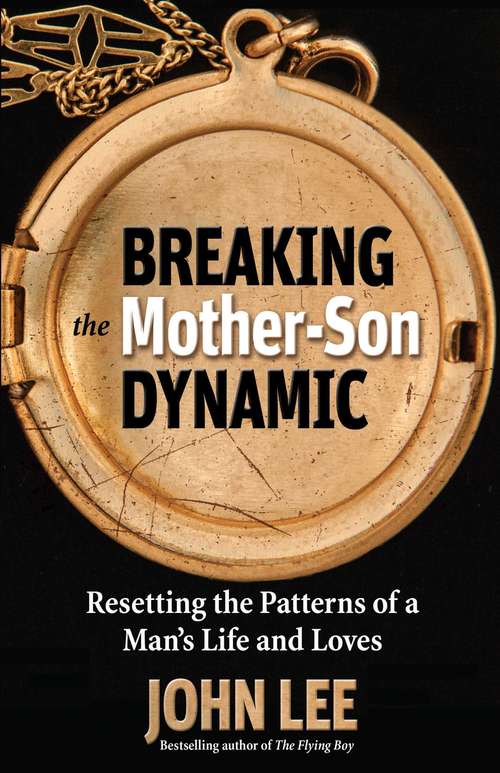 Breaking the Mother-Son Dynamic: Resetting the Patterns of a Man's Life and Loves
