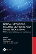 Neural Networks, Machine Learning, and Image Processing: Mathematical Modeling and Applications