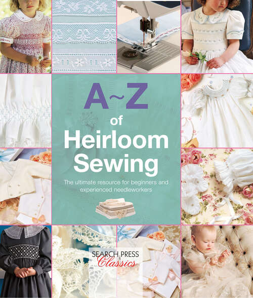 Book cover of A-Z of Heirloom Sewing: The Ultimate Resource for Beginners and Experienced Needleworkers (A–Z of Needlecraft Series)