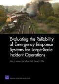 Evaluating the Reliability of Emergency Response Systems for Large-Scale Incident Operations