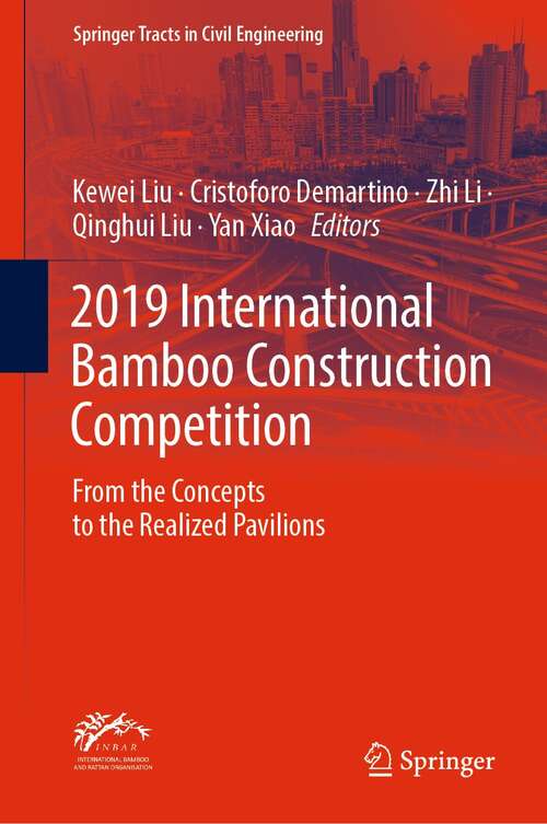 2019 International Bamboo Construction Competition: From the Concepts to the Realized Pavilions (Springer Tracts in Civil Engineering)