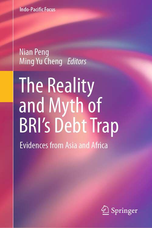 Book cover of The Reality and Myth of BRI’s Debt Trap: Evidences from Asia and Africa (2024) (Indo-Pacific Focus)