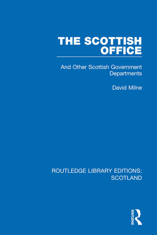 The Scottish Office: And Other Scottish Government Departments (Routledge Library Editions: Scotland #19)