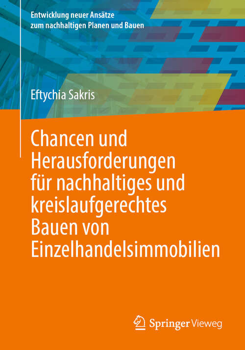 Book cover of Chancen und Herausforderungen für nachhaltiges und kreislaufgerechtes Bauen von Einzelhandelsimmobilien (Entwicklung neuer Ansätze zum nachhaltigen Planen und Bauen)