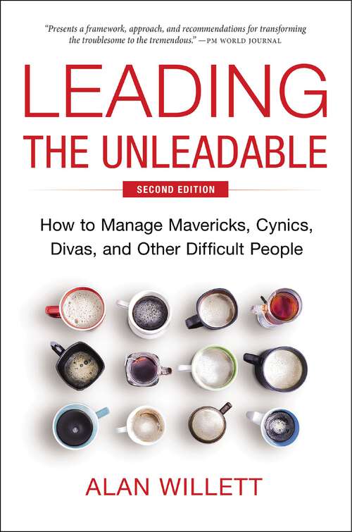 Book cover of Leading the Unleadable Second Edition: How to Manage Mavericks, Cynics, Divas, and Other Difficult People