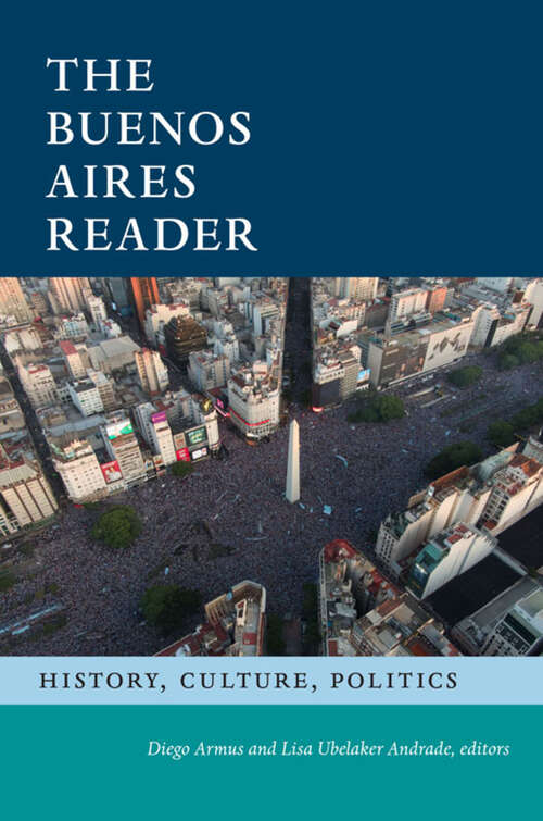 Book cover of The Buenos Aires Reader: History, Culture, Politics (The Latin America Readers)