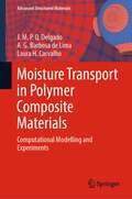 Moisture Transport in Polymer Composite Materials: Computational Modelling and Experiments (Advanced Structured Materials #160)