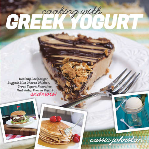 Book cover of Cooking with Greek Yogurt: Healthy Recipes for Buffalo Blue Cheese Chicken, Greek Yogurt Pancakes, Mint Julep Smoothies, and More