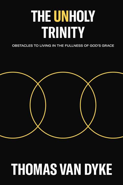 The Unholy Trinity: Obstacles to Living in the Fullness of God's Grace
