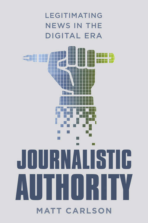 Book cover of Journalistic Authority: Legitimating News in the Digital Era