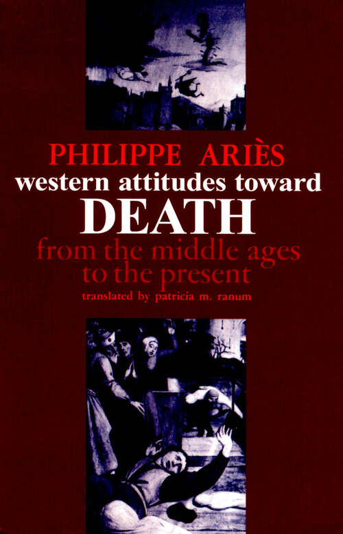 Western Attitudes toward Death: From the Middle Ages to the Present (The Johns Hopkins Symposia in Comparative History #3)