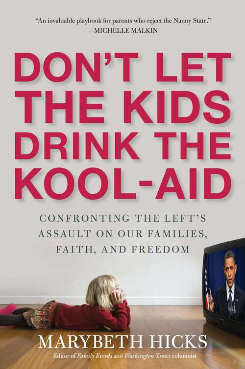 Book cover of Don't Let the Kids Drink the Kool-Aid: Confronting the Assault on Our Families, Faith, and Freedom