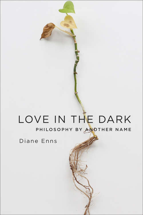 Book cover of Love in the Dark: Philosophy by Another Name