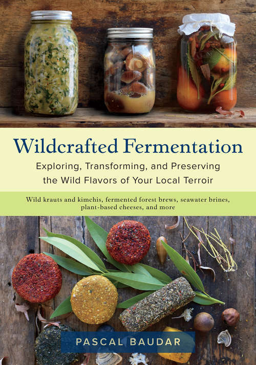 Book cover of Wildcrafted Fermentation: Exploring, Transforming, and Preserving the Wild Flavors of Your Local Terroir