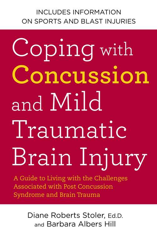Coping with Concussion and Mild Traumatic Brain Injury: A Guide to Living with the Challenges Associated with Post Concussion Syndrome a nd Brain Trauma