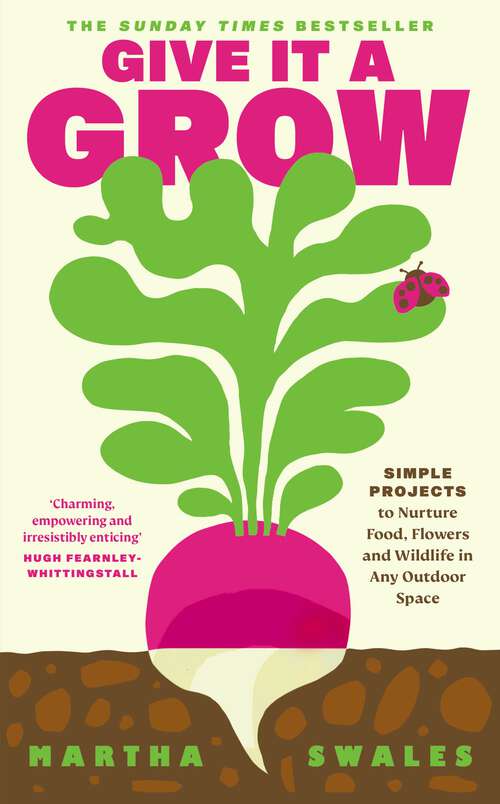 Book cover of Give it a Grow: The Instant Bestseller. Simple Projects to Nurture Food, Flowers and Wildlife in any Outdoor Space