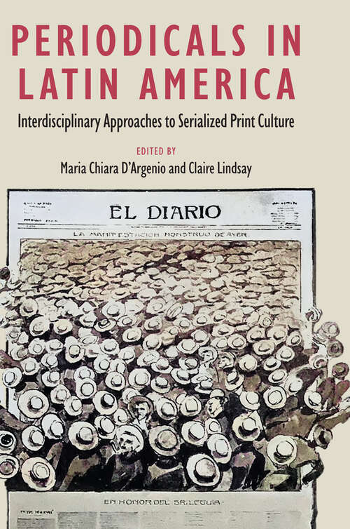 Book cover of Periodicals in Latin America: Interdisciplinary Approaches to Serialized Print Culture (1) (Reframing Media, Technology, and Culture in Latin/o America)