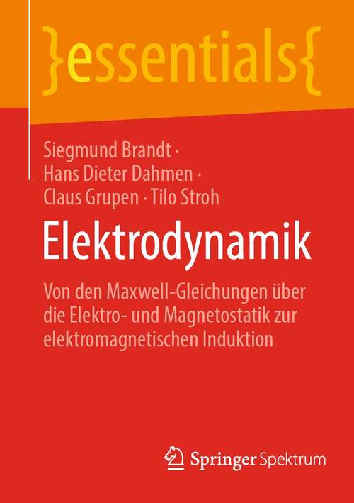 Book cover of Elektrodynamik: Von den Maxwell-Gleichungen über die Elektro- und Magnetostatik zur elektromagnetischen Induktion (1. Aufl. 2021) (essentials)