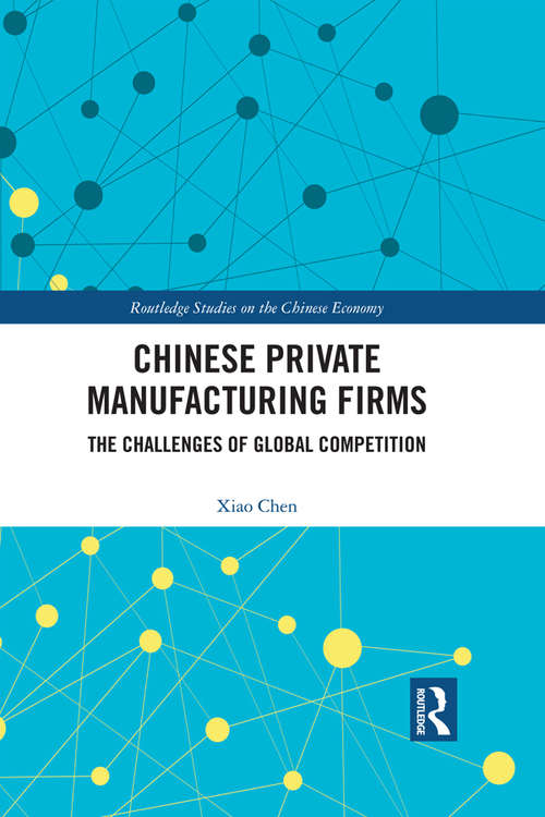 Chinese Private Manufacturing Firms: The Challenges of Global Competition (Routledge Studies on the Chinese Economy)