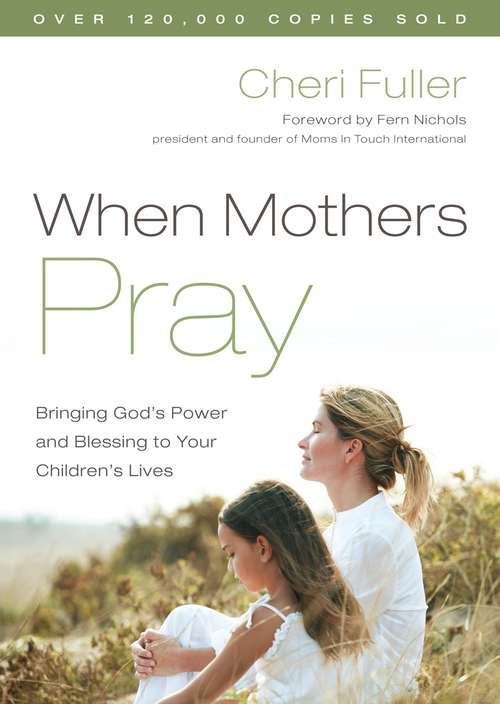 Book cover of When Mothers Pray: Bringing God's Power and Blessing to Your Children's Lives