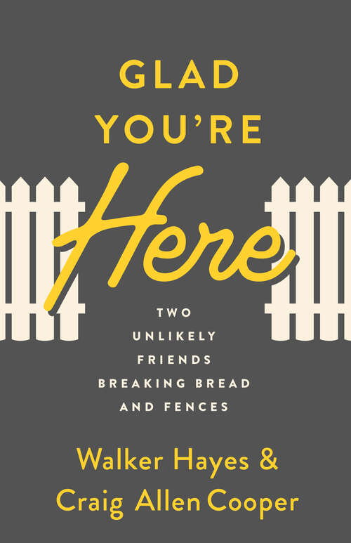 Book cover of Glad You're Here: Two Unlikely Friends Breaking Bread and Fences