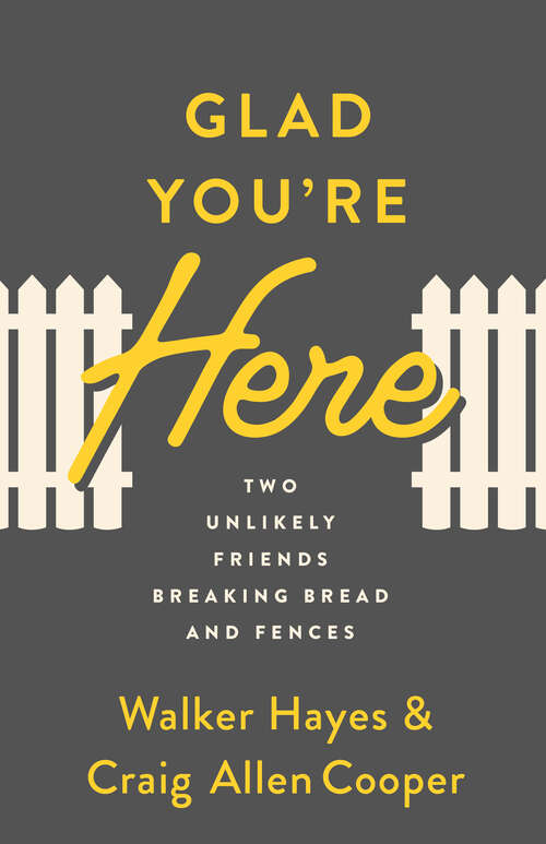 Book cover of Glad You're Here: Two Unlikely Friends Breaking Bread and Fences
