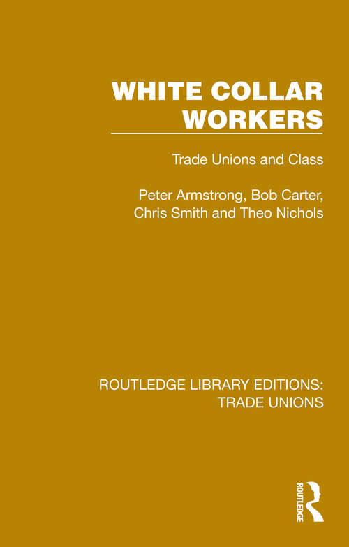 White Collar Workers: Trade Unions and Class (Routledge Library Editions: Trade Unions #1)