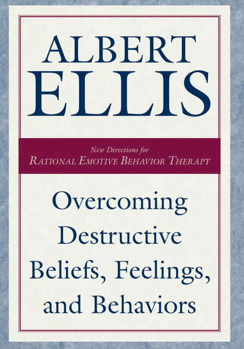 Book cover of Overcoming Destructive Beliefs, Feelings, and Behaviors: New Directions for Rational Emotive Behavior Therapy