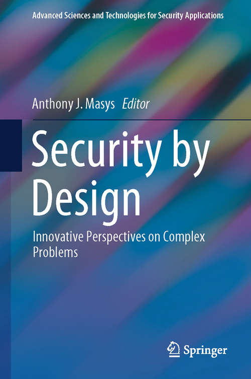 Book cover of Security by Design: Innovative Perspectives on Complex Problems (Advanced Sciences and Technologies for Security Applications)